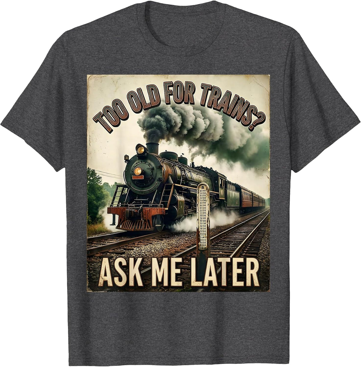 Too Old For Trains? Ask Me Later Vintage Steam Train T-Shirt - Dark Heather Grey