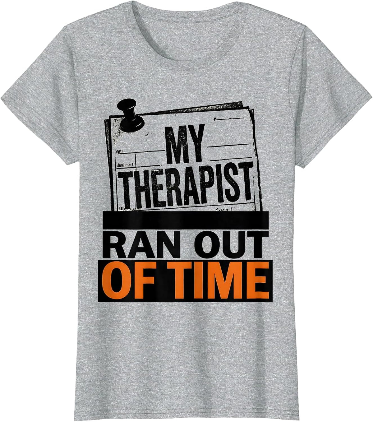 Women's My Therapist Ran Out of Time Sarcastic Mental Health Humor T-Shirt - Heather Grey