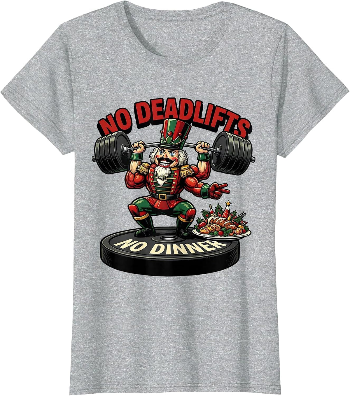 Women's No Deadlifts No Dinner Funny Christmas Gym Bodybuilder T-Shirt - Heather Grey