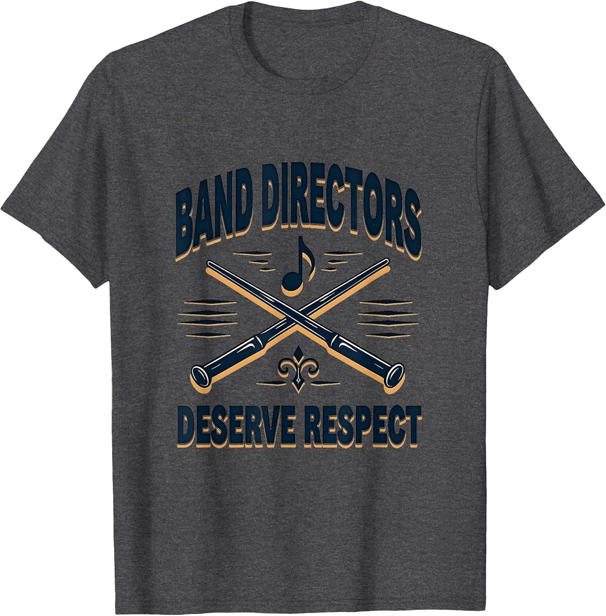 Band Directors Deserve Respect Music Design T-Shirt - Dark Heather Grey