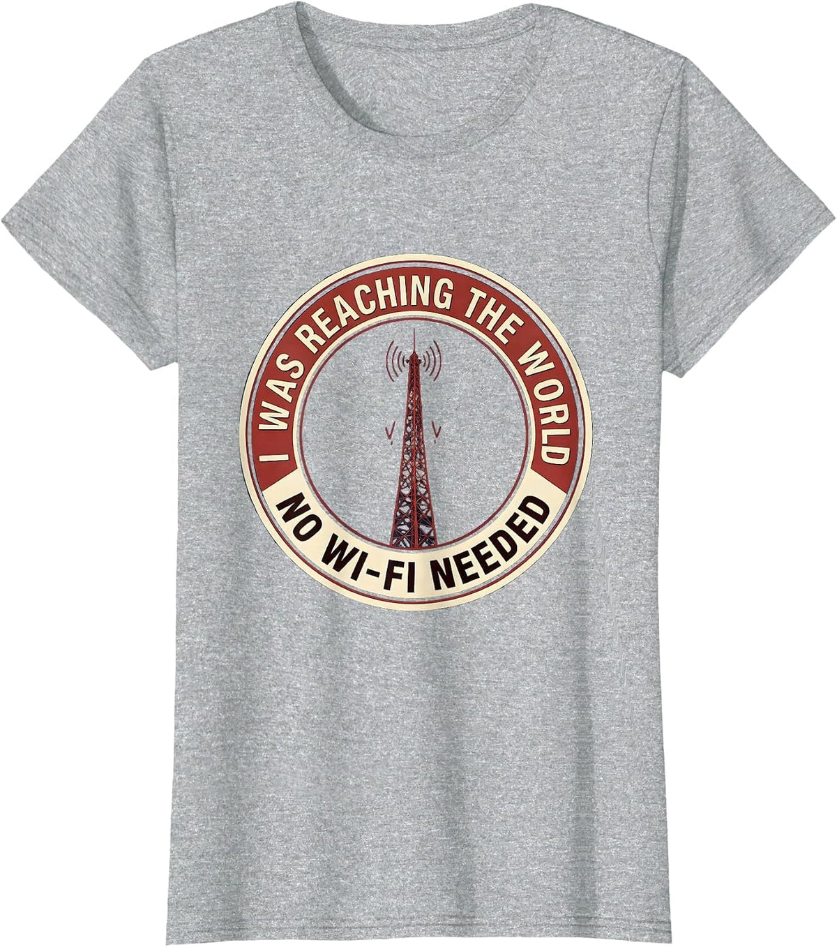 I Was Reaching The World, No Wi-Fi Needed Ham Radio Operator T-Shirt - Heather Grey