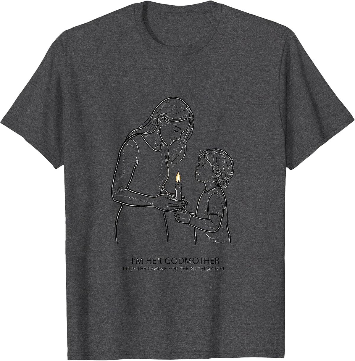 I'm Her Godmother, I Cup The Candle For The Birthday Girl T-Shirt - Dark Heather Grey