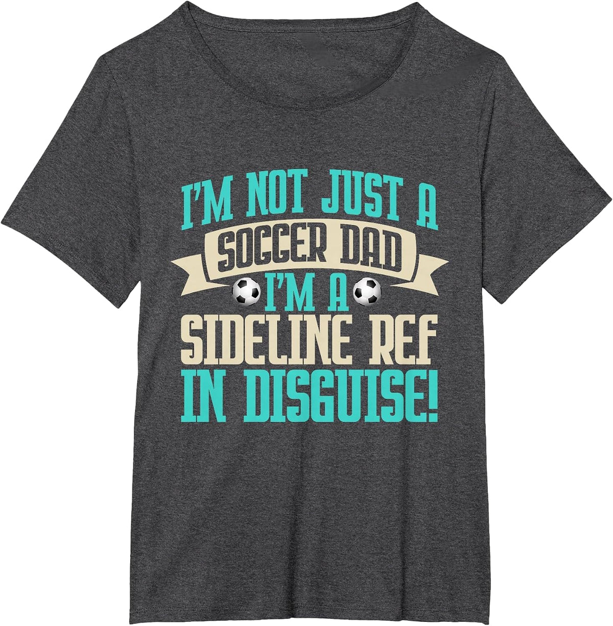 I'm a Sideline Ref in Disguise! Soccer Dad T-Shirt - Dark Heather Grey