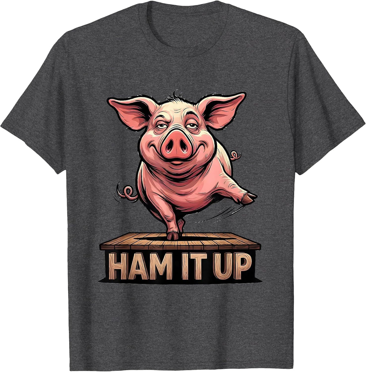 Ham It Up Funny Pig Lover Farm Animal Humor Cartoon T-Shirt - Dark Heather Grey