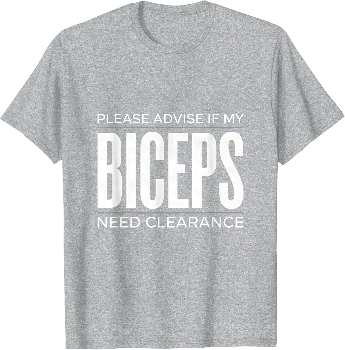 Men's Please Advise If My Biceps Need Clearance Funny Gym T-Shirt - Heather Grey