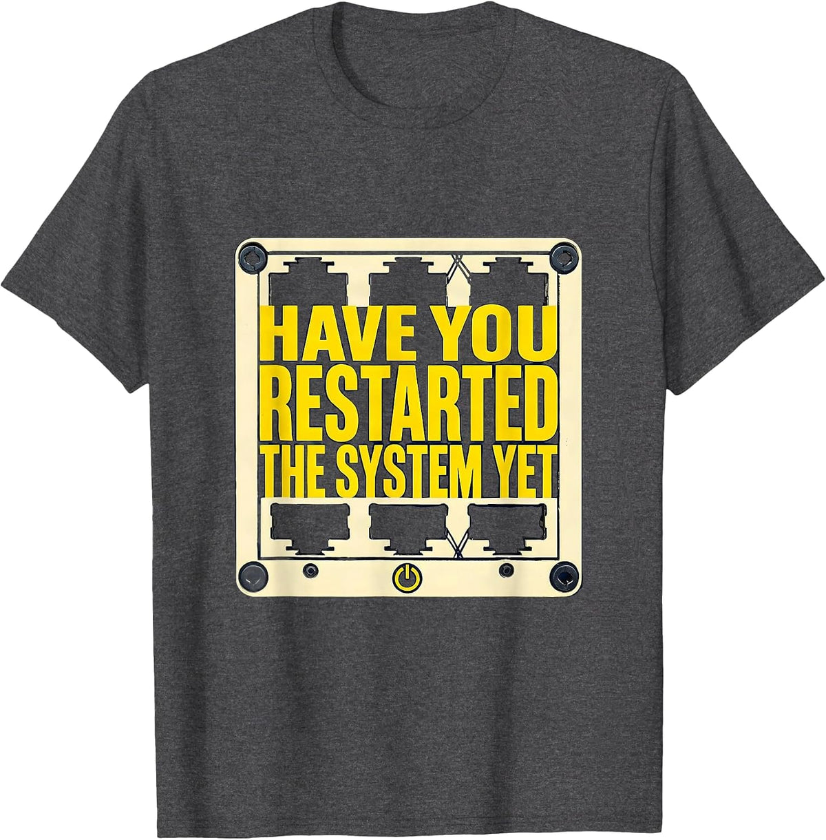 Have You Restarted The System Yet Funny Tech Support Nerd T-Shirt - Dark Heather Grey