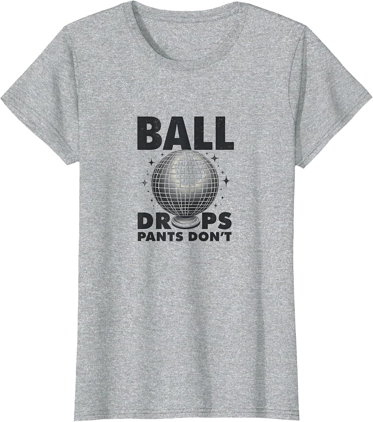 Ball Drops Pants Don't New Year's Eve Design T-Shirt - Heather Grey