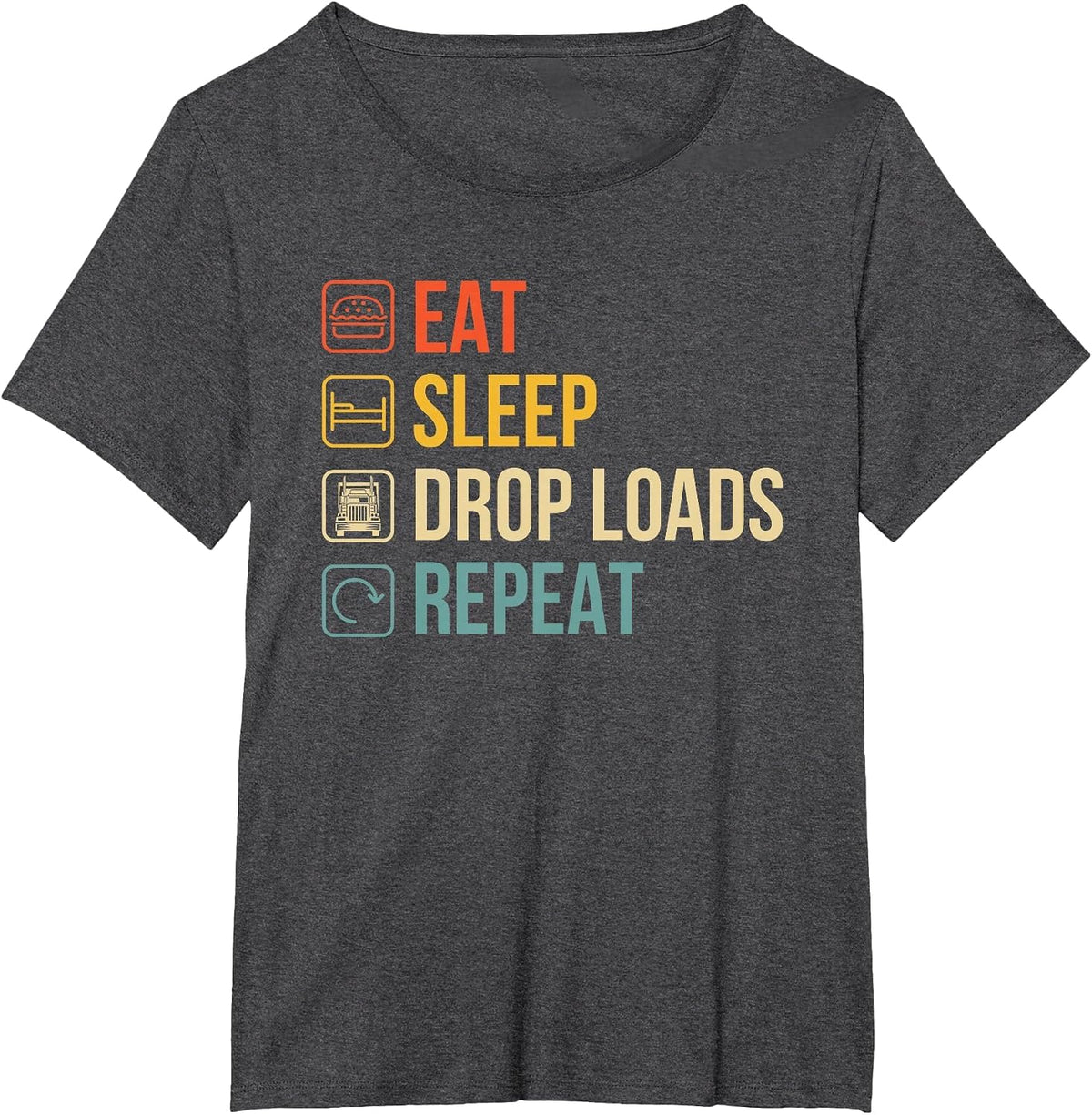 Eat Sleep Drop Loads Repeat - Trailer Tipper Truck Driver T-Shirt - Dark Heather Grey