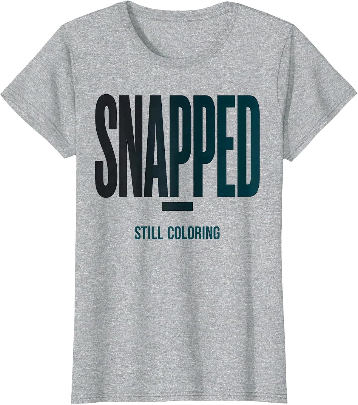 Women's Snapped; Still Coloring Mental Health Awareness Support T-Shirt - Heather Grey