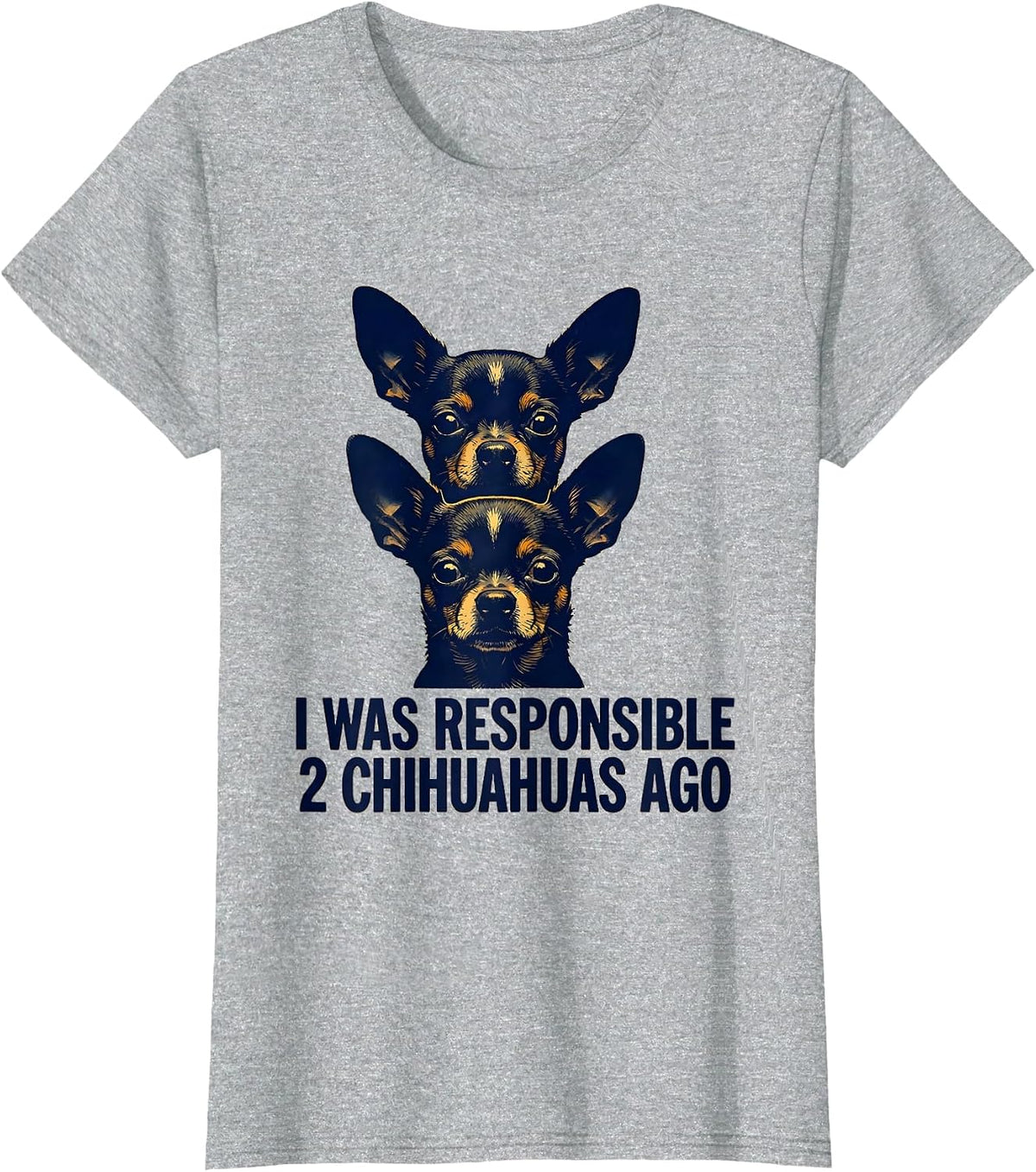 I Was Responsible 2 Chihuahuas Ago Funny Chihuahua Owner Dog T-Shirt - Heather Grey