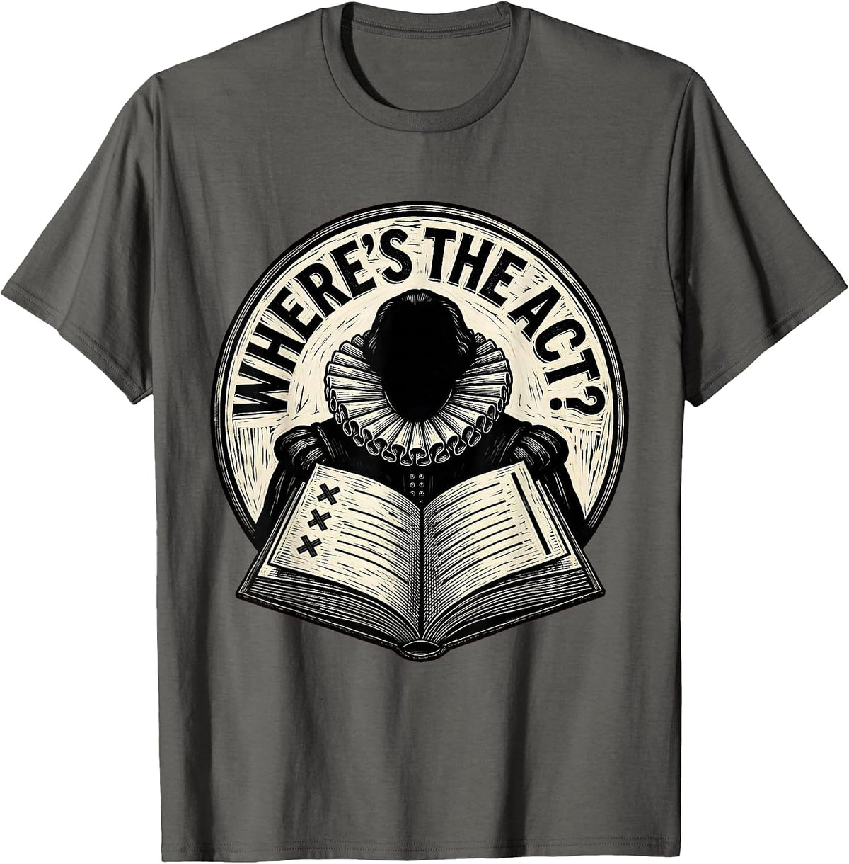 Men's Where's The Act? Funny Shakespeare Literature Teacher Gift T-Shirt - Asphalt Grey