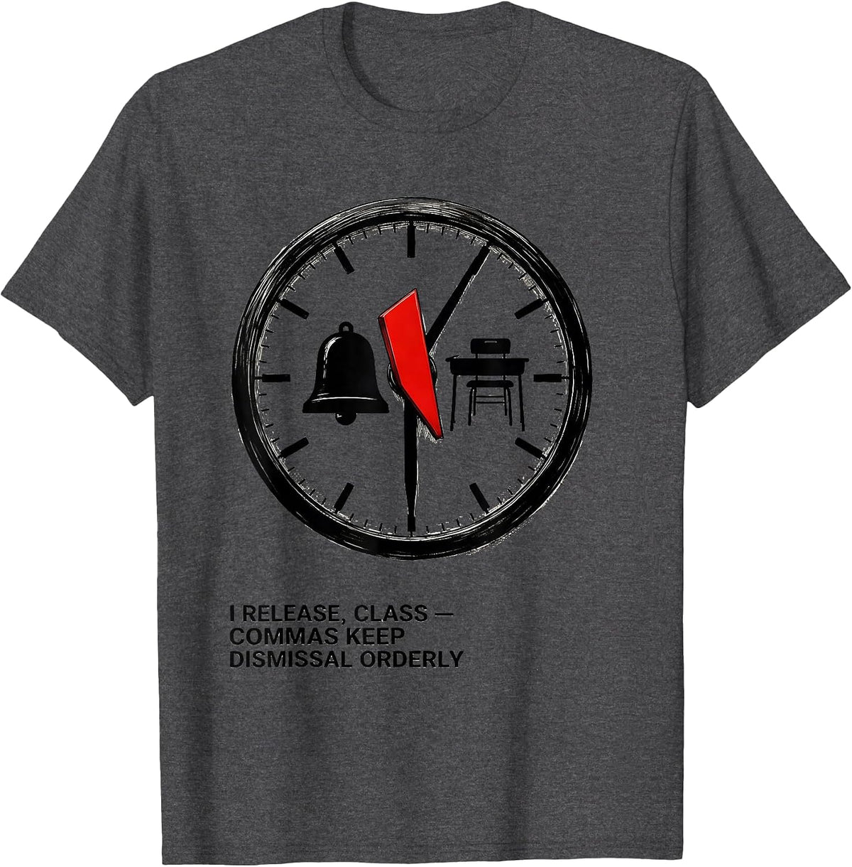 I Release, Class — Commas Keep Dismissal Orderly Funny T-Shirt - Dark Heather Grey