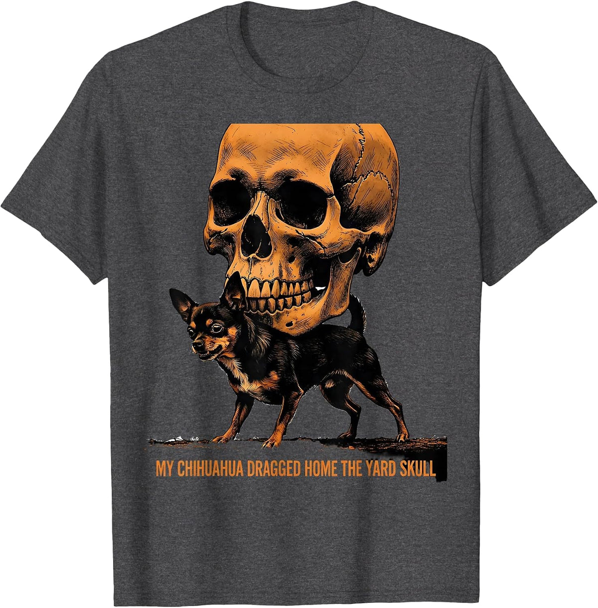 Men's My Chihuahua Dragged Home The Yard Skull Funny T-Shirt - Dark Heather Grey
