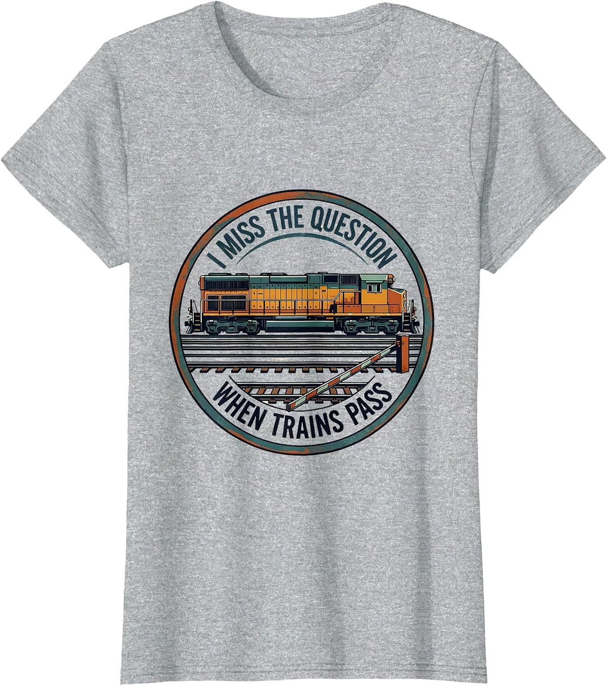 I Miss the Question When Trains Pass Funny Train Enthusiast T-Shirt - Heather Grey