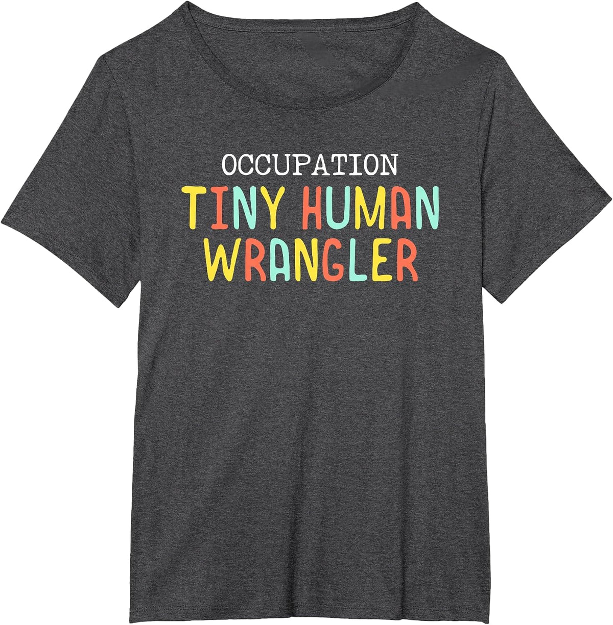 Tiny Human Wrangler Funny Daycare Teacher Nanny Childcare T-Shirt - Dark Heather Grey