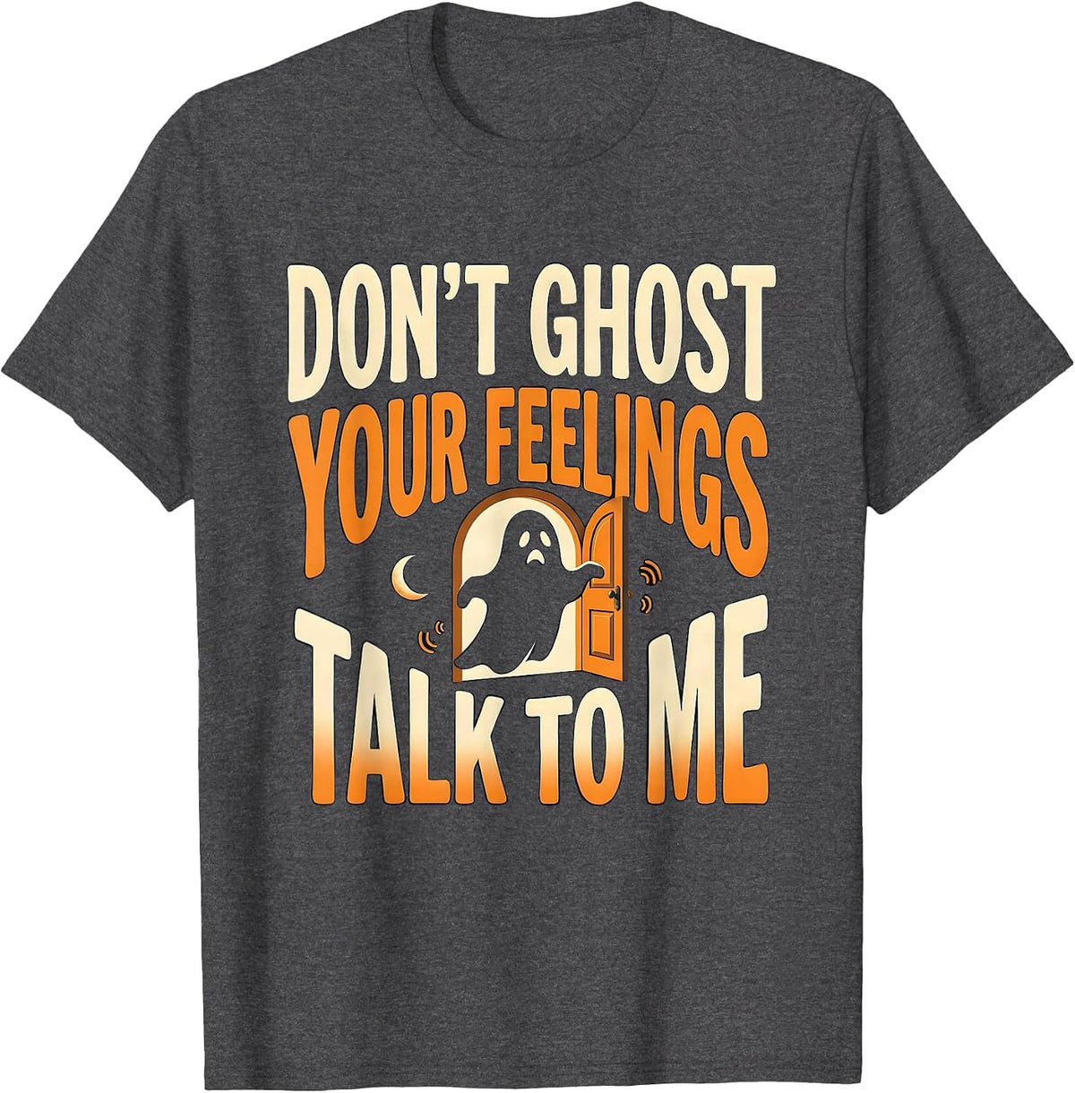 Men's Don't Ghost Your Feelings Talk To Me Halloween School T-Shirt - Dark Heather Grey