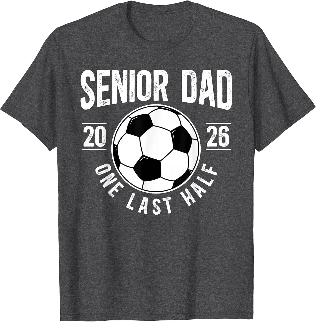 Soccer Senior Dad 2026 Last Half Soccer Senior Father T-Shirt - Dark Heather Grey
