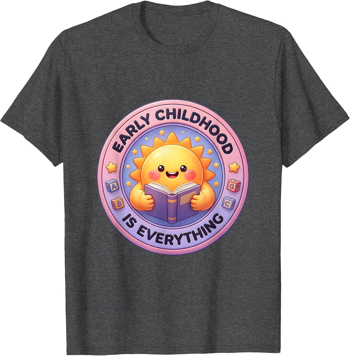 Early Childhood Is Everything Preschool Teacher T-Shirt - Dark Heather Grey