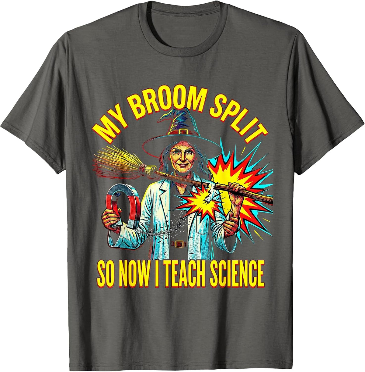 My Broom Split So Now I Teach Science Funny Teacher T-Shirt - Asphalt Grey