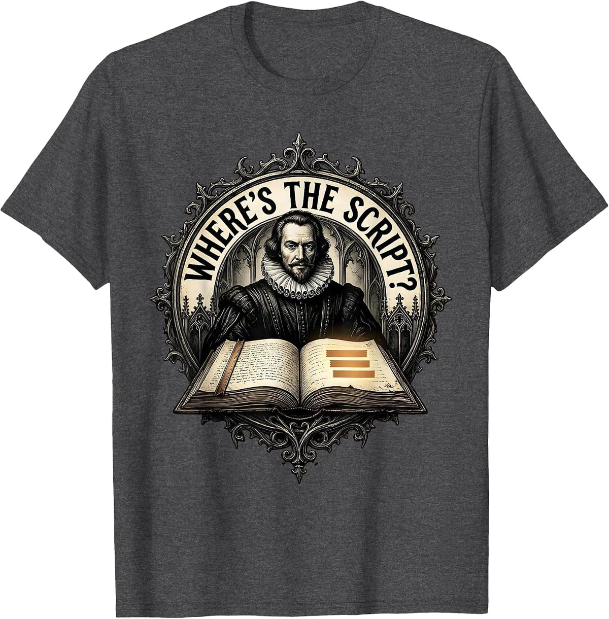 Where's The Script? Gothic Shakespeare Literature Teacher T-Shirt - Dark Heather Grey