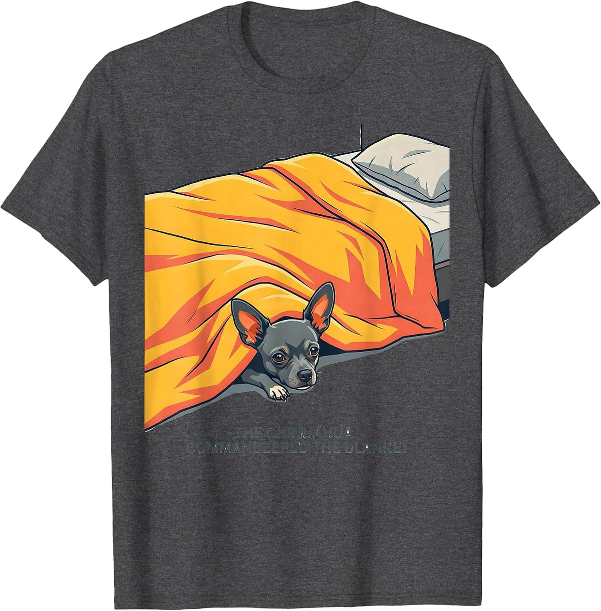 The Chihuahua Commandeered The Blanket Funny Dog Owner T-Shirt - Dark Heather Grey