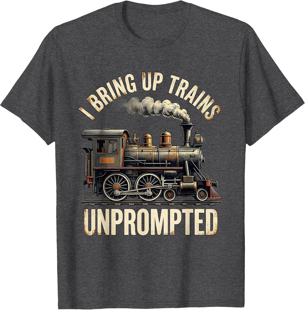 Men's I Bring Up Trains Unprompted Distressed Funny Train T-Shirt - Dark Heather Grey