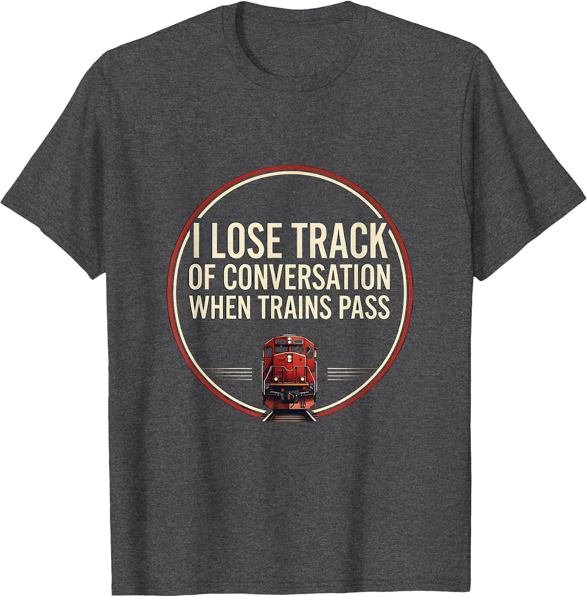 Men's I Lose Track of Conversation When Trains Pass Funny T-Shirt - Dark Heather Grey