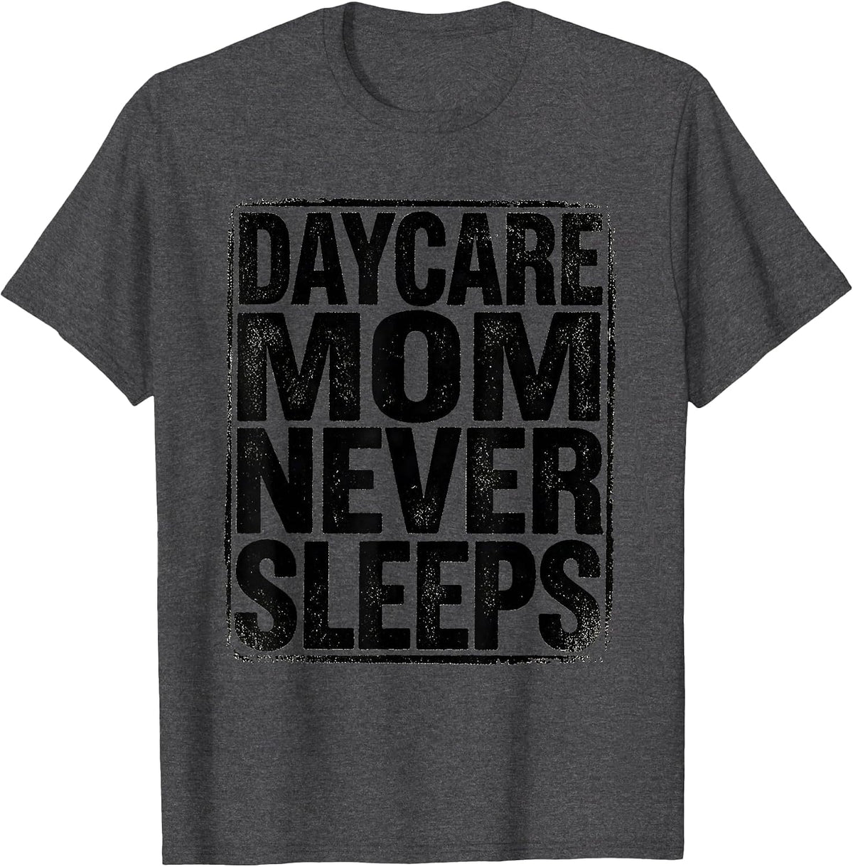 Daycare Mom Never Sleeps Tired Teacher Design T-Shirt - Dark Heather Grey