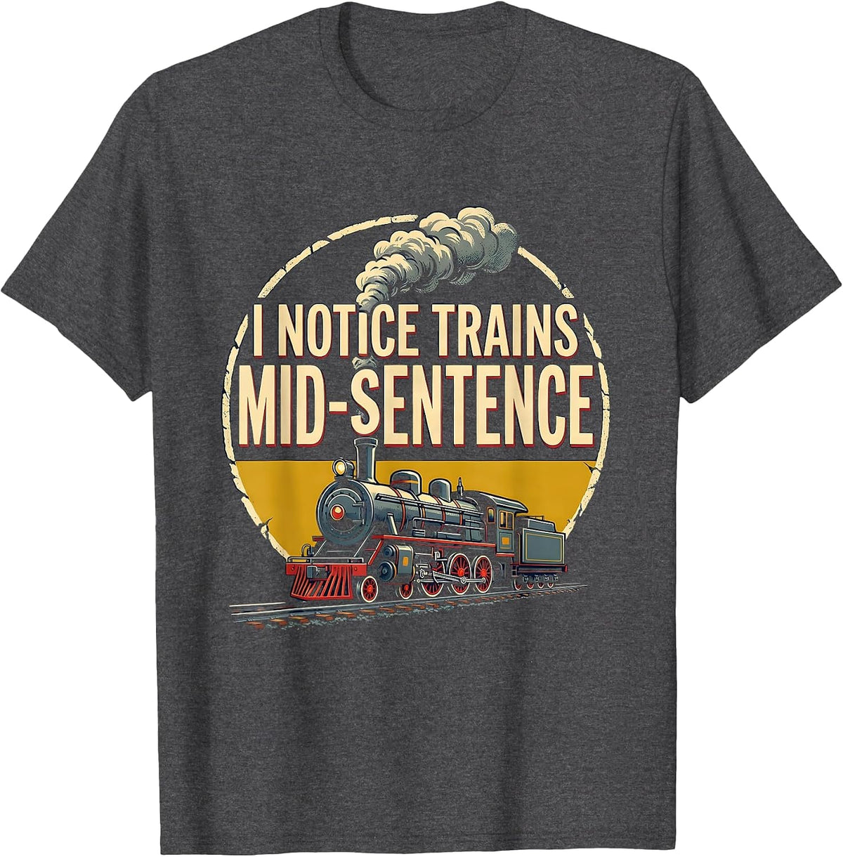 Men's I Notice Trains Mid-Sentence Funny Train Enthusiast T-Shirt - Dark Heather Grey