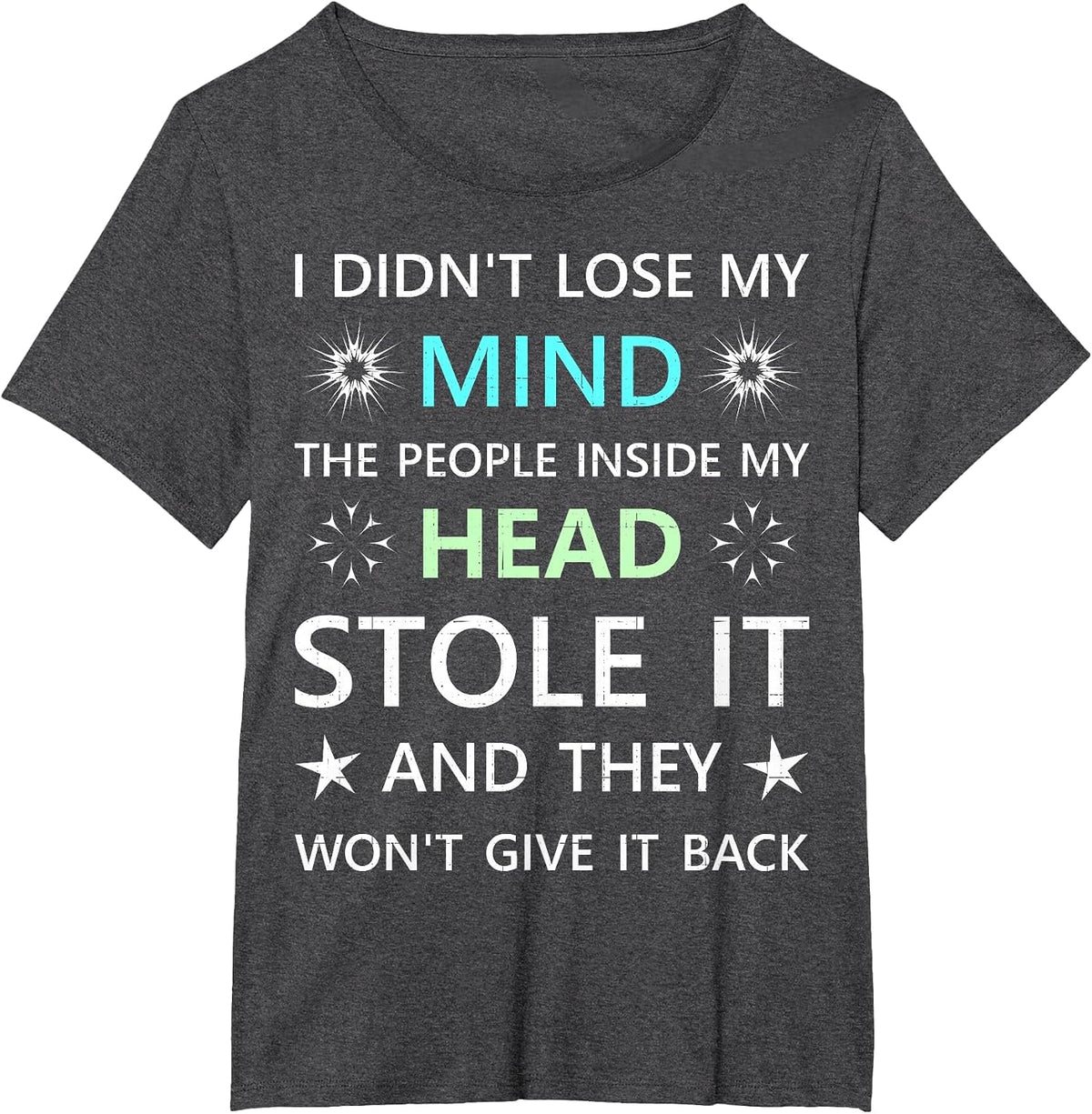 I Didn't Lose My Mind the People Inside My Head Stole it T-Shirt - Dark Heather Grey