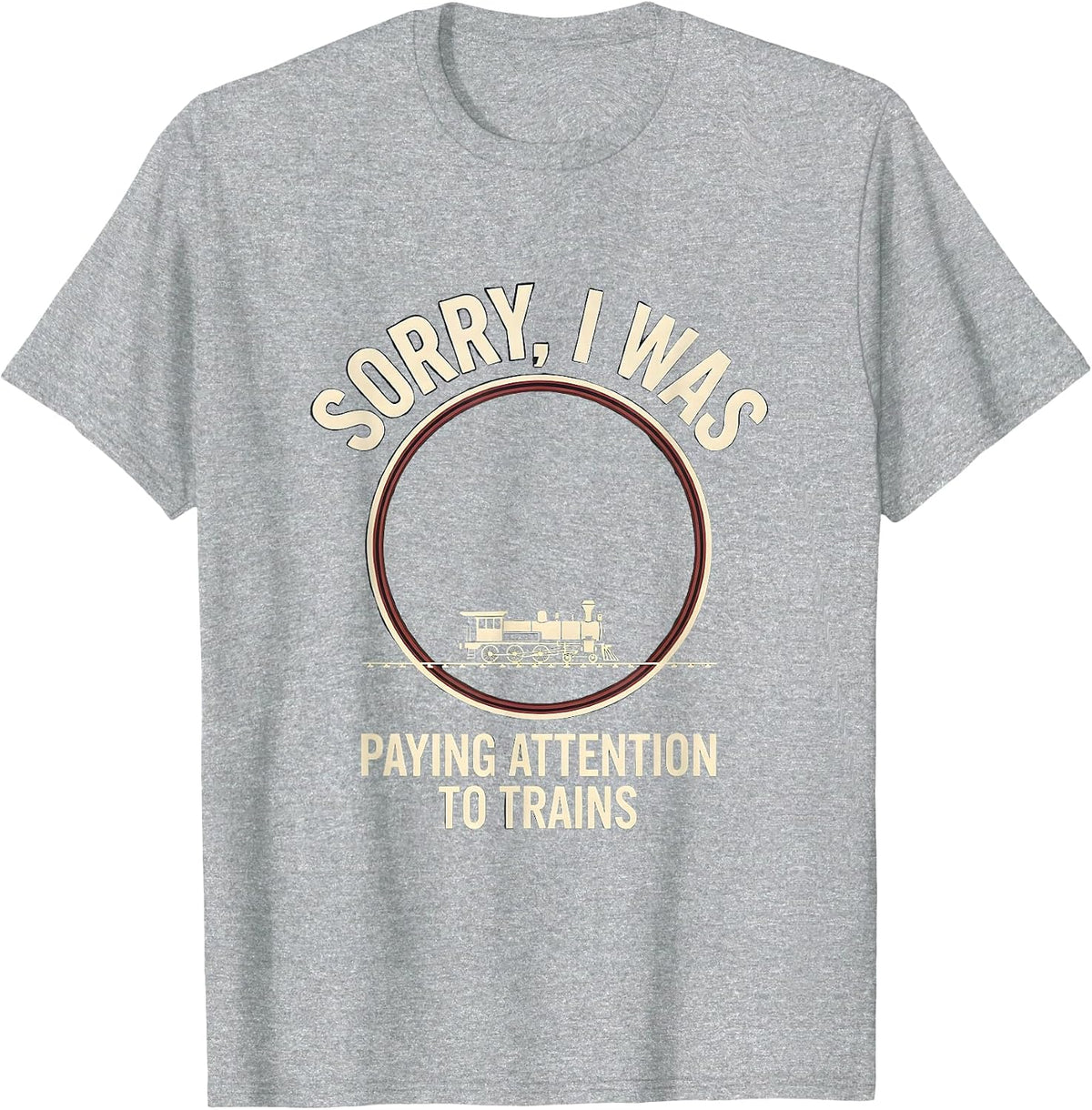 Men's Sorry, I Was Paying Attention To Trains Funny T-Shirt - Heather Grey