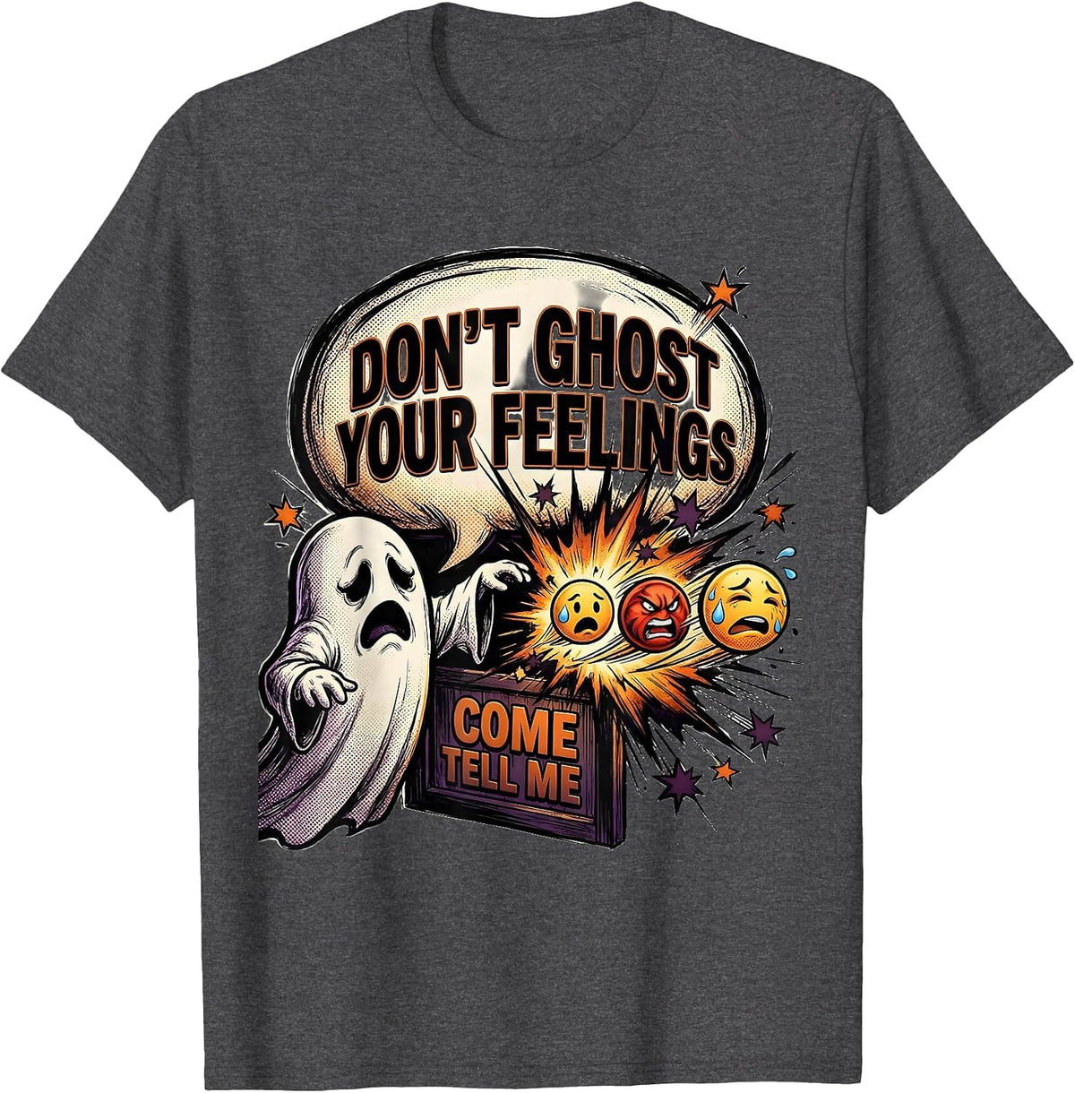Don't Ghost Your Feelings Come Tell Me Halloween T-Shirt - Dark Heather Grey
