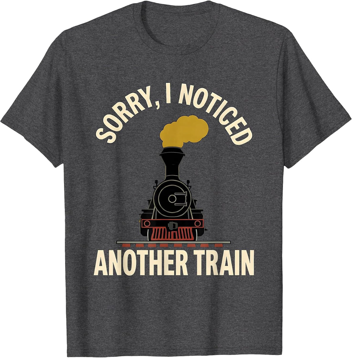 Men's Sorry, I Noticed Another Train Funny Train Enthusiast Model T-Shirt - Dark Heather Grey