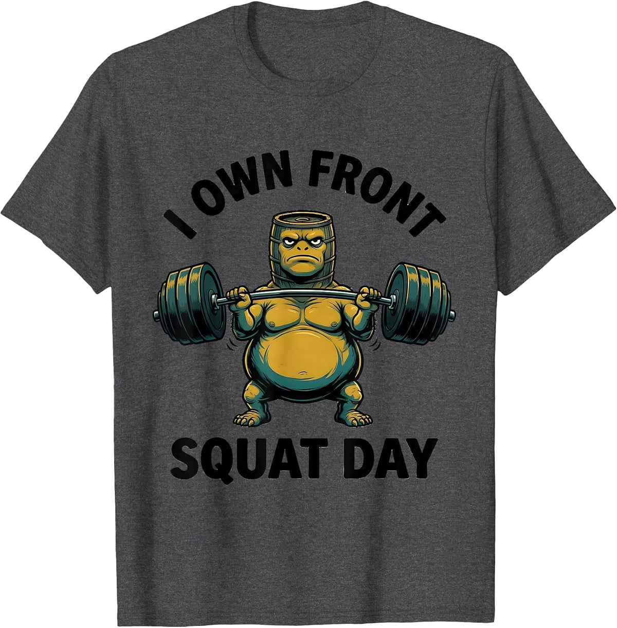 I Own Front Squat Day Funny Gym Workout Weightlifting Meme T-Shirt - Dark Heather Grey