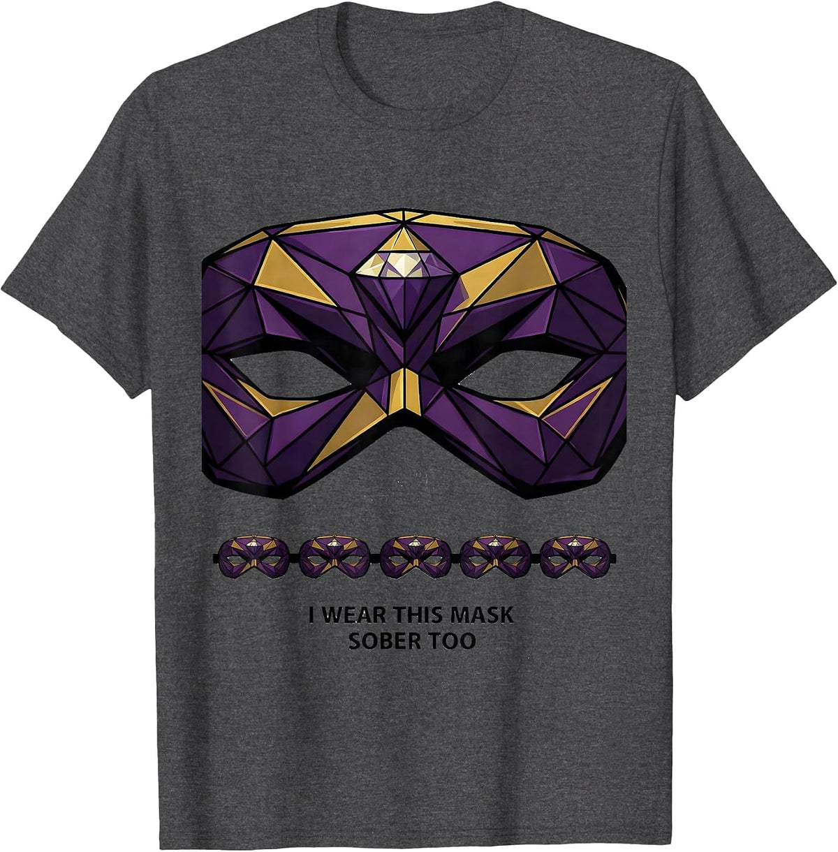 I Wear This Mask Sober Too Geometric Mardi Gras Carnival T-Shirt - Dark Heather Grey