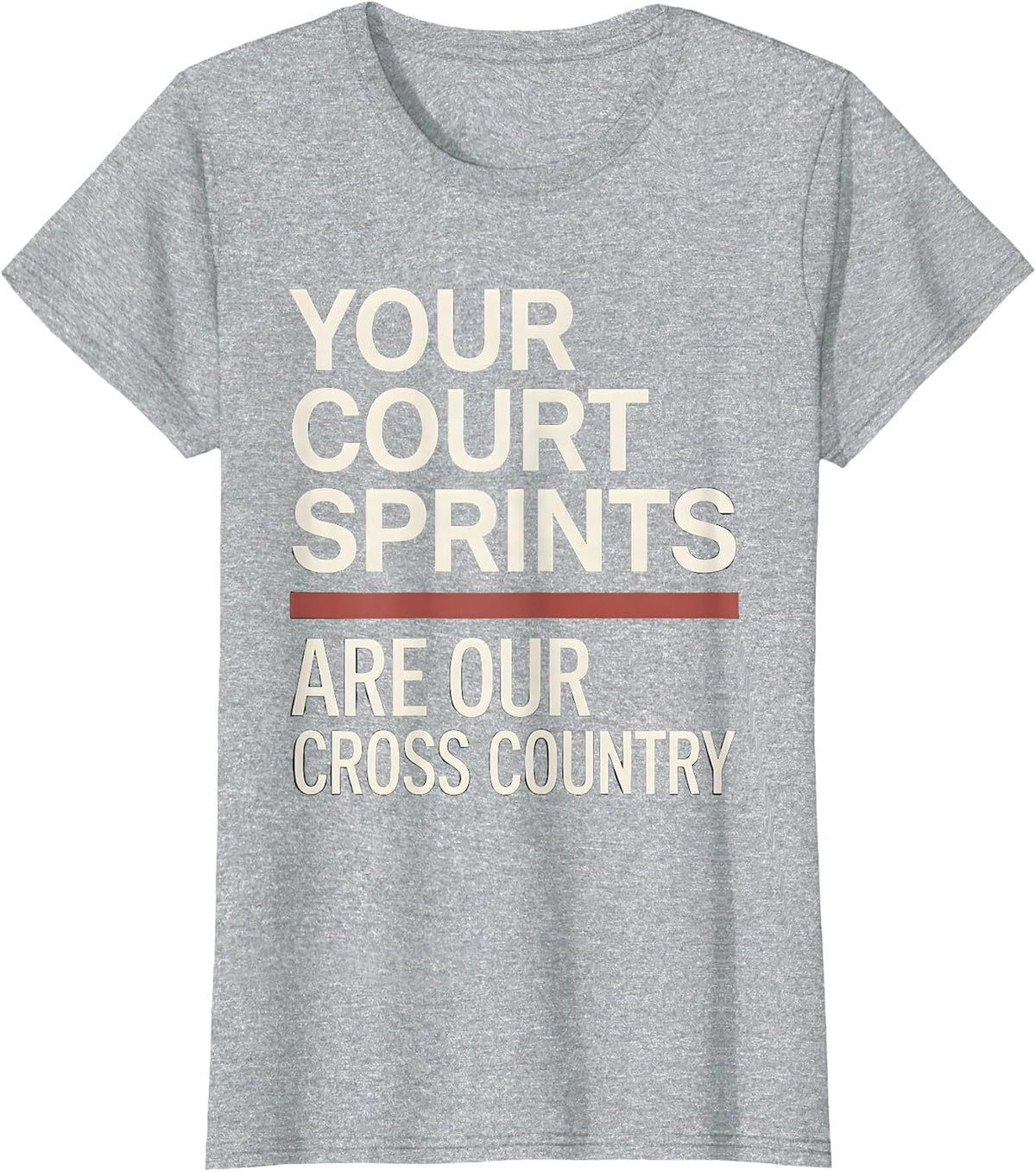 Your Court Sprints Are Our Cross Country Running T-Shirt - Heather Grey