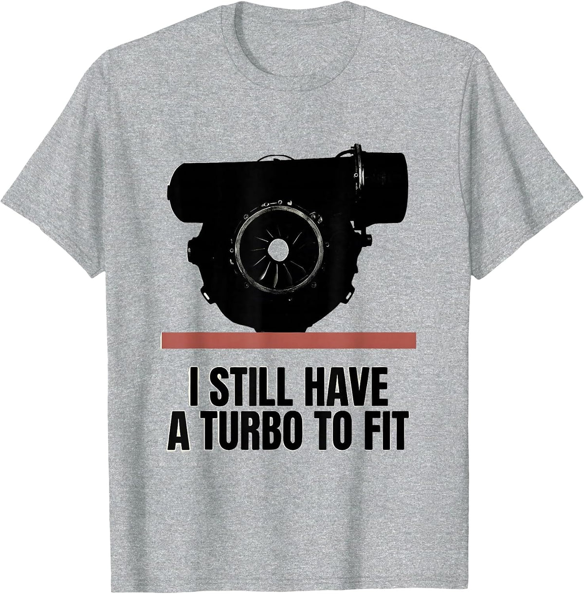 Men's I Still Have A Turbo To Fit Funny Car Guy Mechanic Humor T-Shirt - Heather Grey