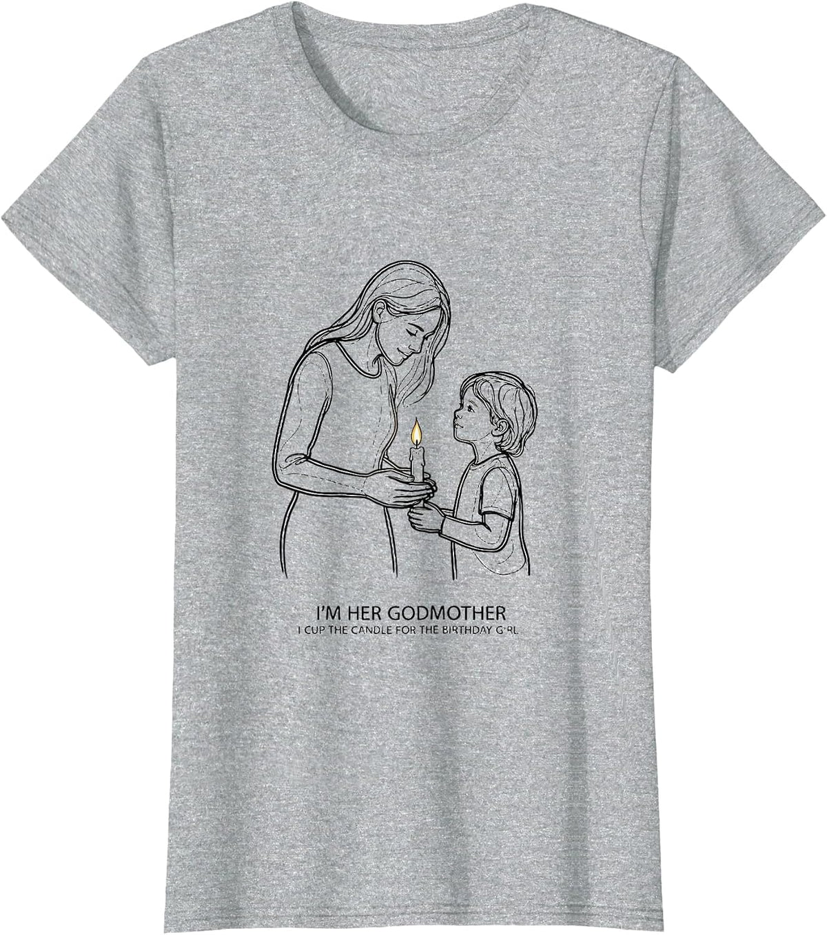 I'm Her Godmother, I Cup The Candle For The Birthday Girl T-Shirt - Heather Grey
