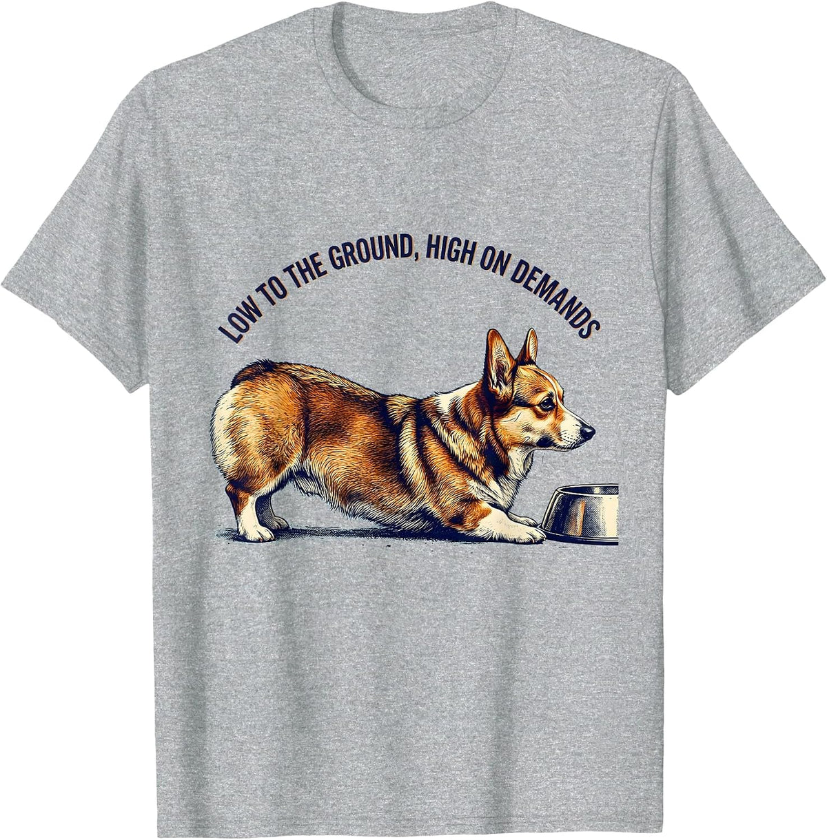 Men's Low To The Ground, High On Demands Funny Corgi Dog Lover T-Shirt - Heather Grey