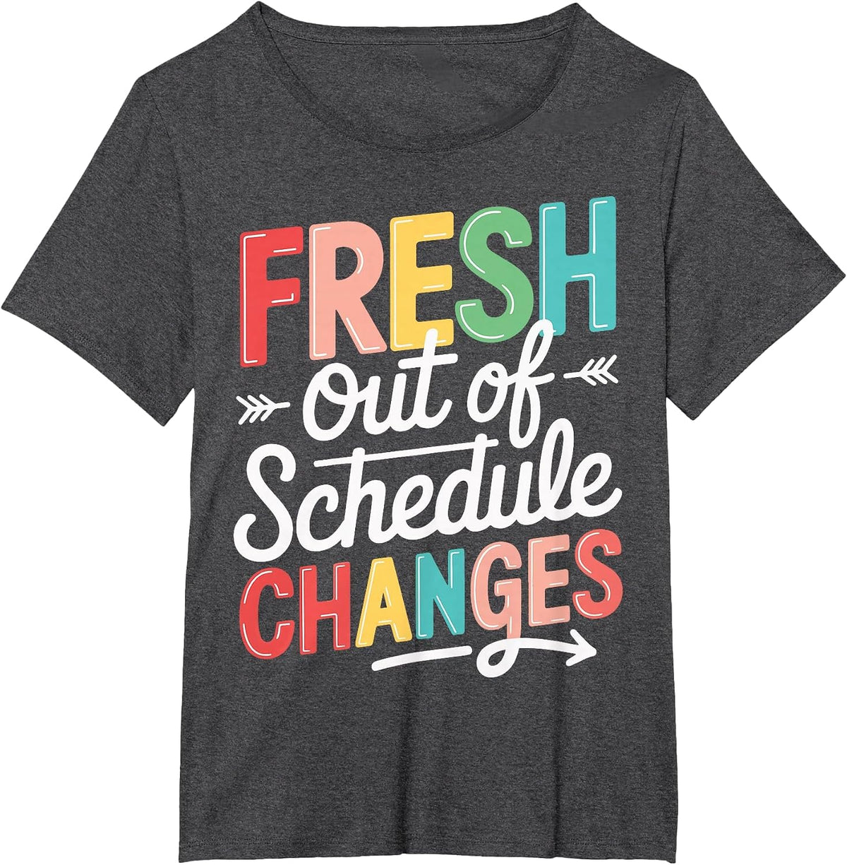 Fresh Out of Schedule Changes T-Shirt - Dark Heather Grey
