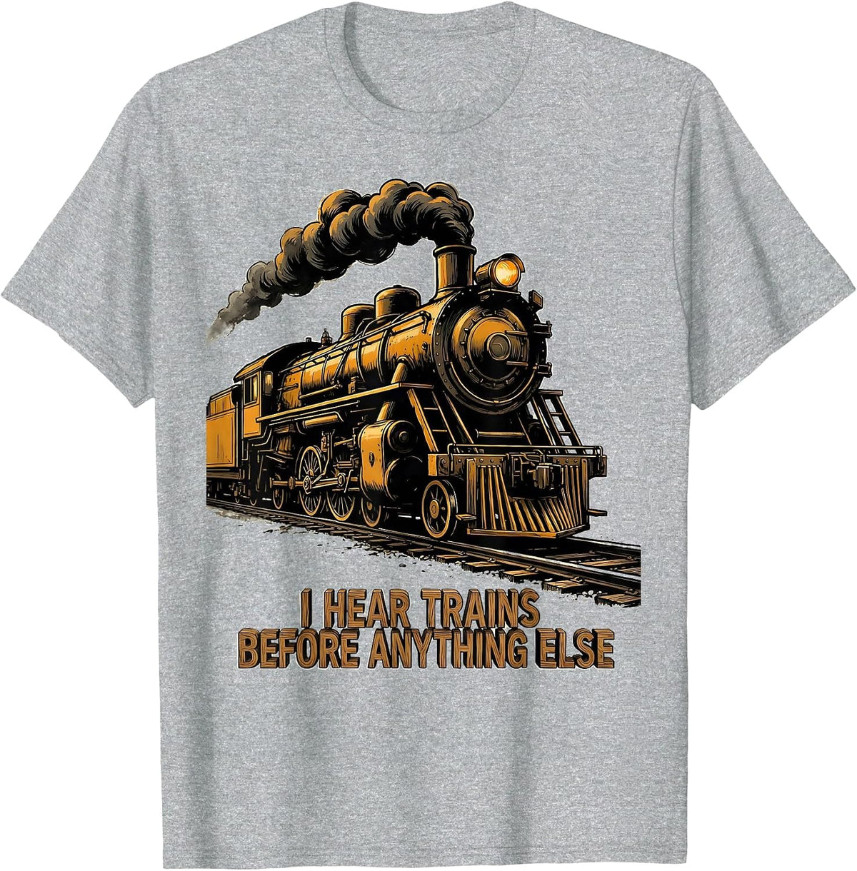 Men's I Hear Trains Before Anything Else Funny Train Enthusiast T-Shirt - Heather Grey