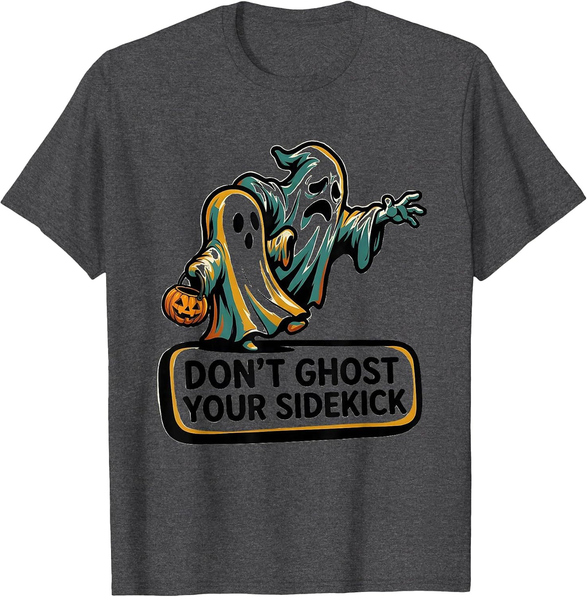 Don't Ghost Your Sidekick Funny Halloween Mental Health T-Shirt - Dark Heather Grey