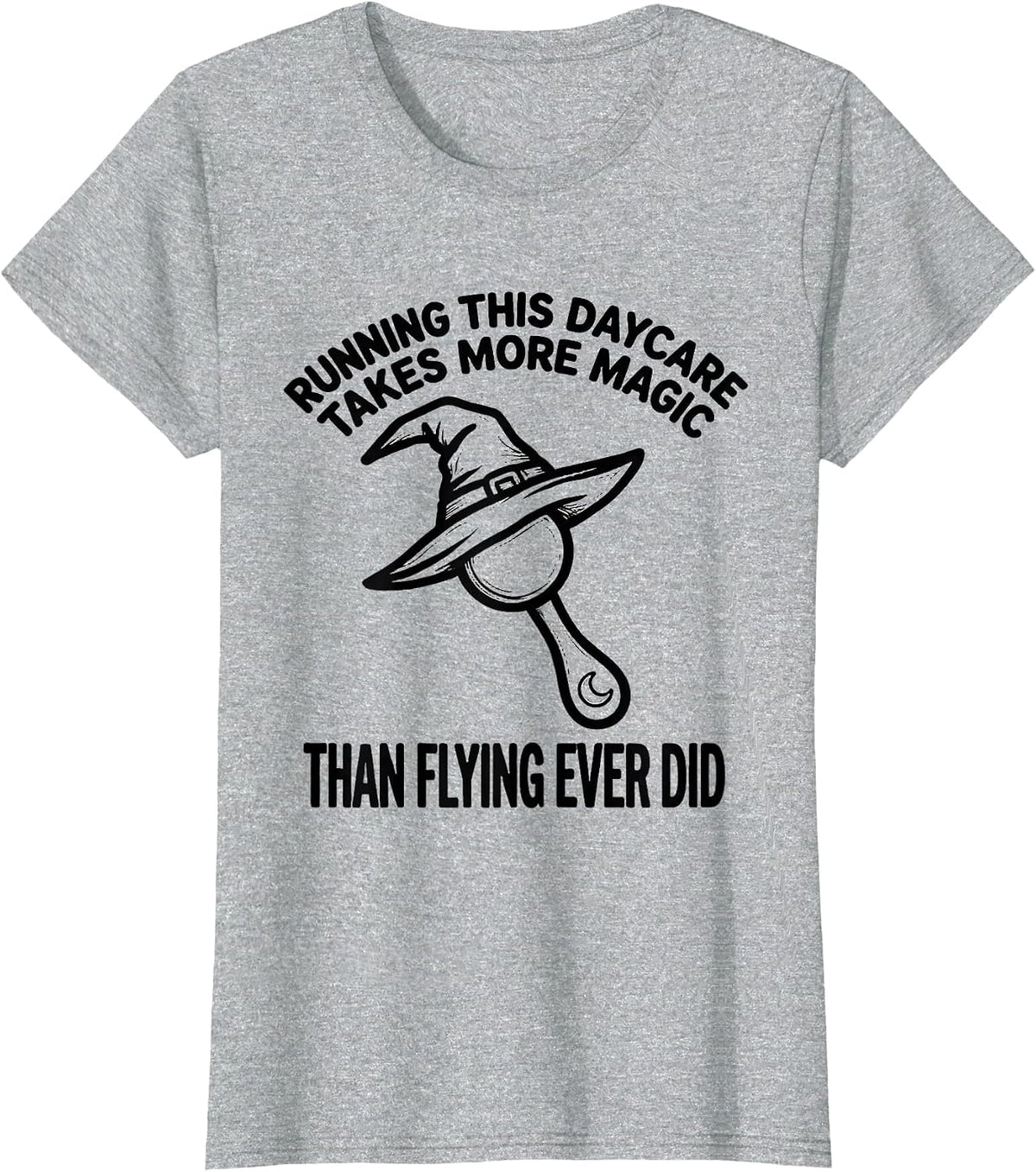 Running This Daycare Takes More Magic Than Flying Ever Did T-Shirt - Heather Grey