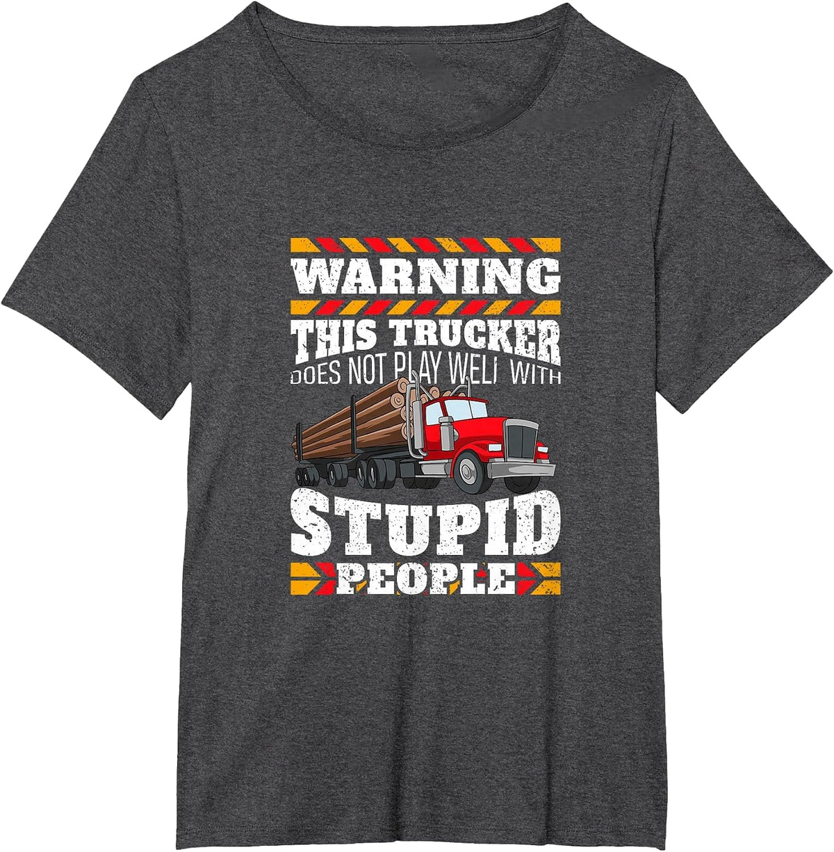 Warning Stupid People Log Logging Truck Driver Hauler Quote T-Shirt - Dark Heather Grey