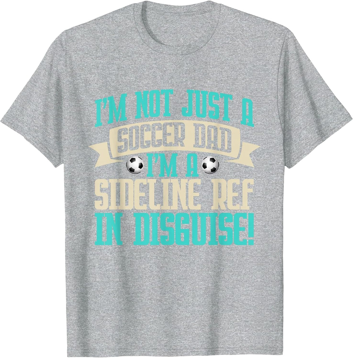 I'm a Sideline Ref in Disguise! Soccer Dad T-Shirt - Heather Grey