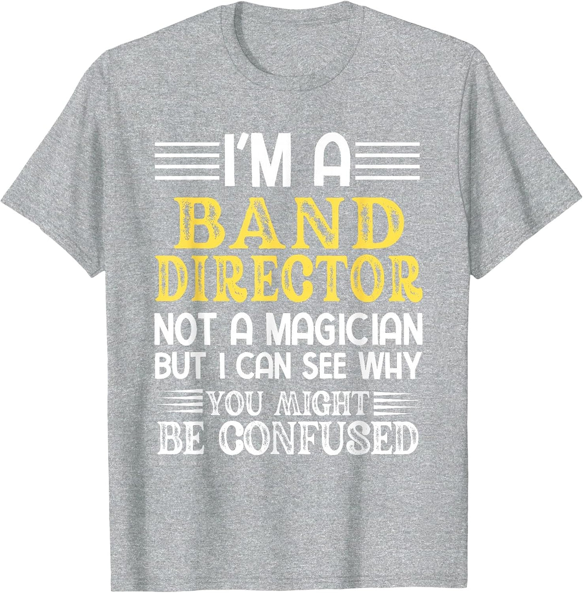 Marching Band Teacher I'm A Band Director Not A Magician T-Shirt - Heather Grey