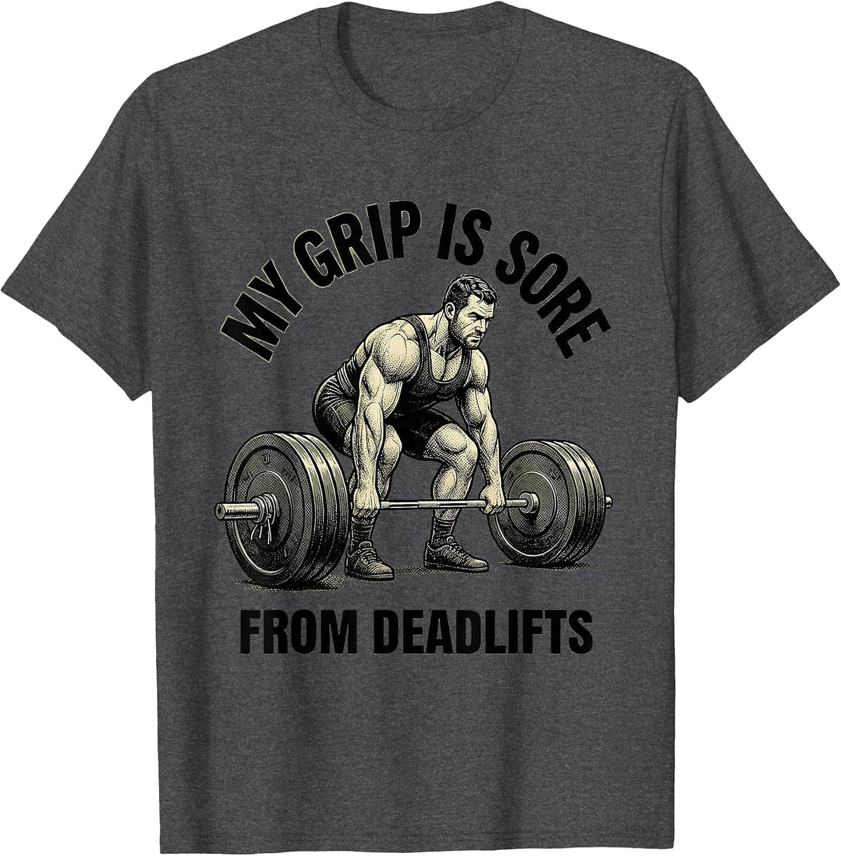 My Grip Is Sore From Deadlifts Funny Gym Weightlifting T-Shirt - Dark Heather Grey