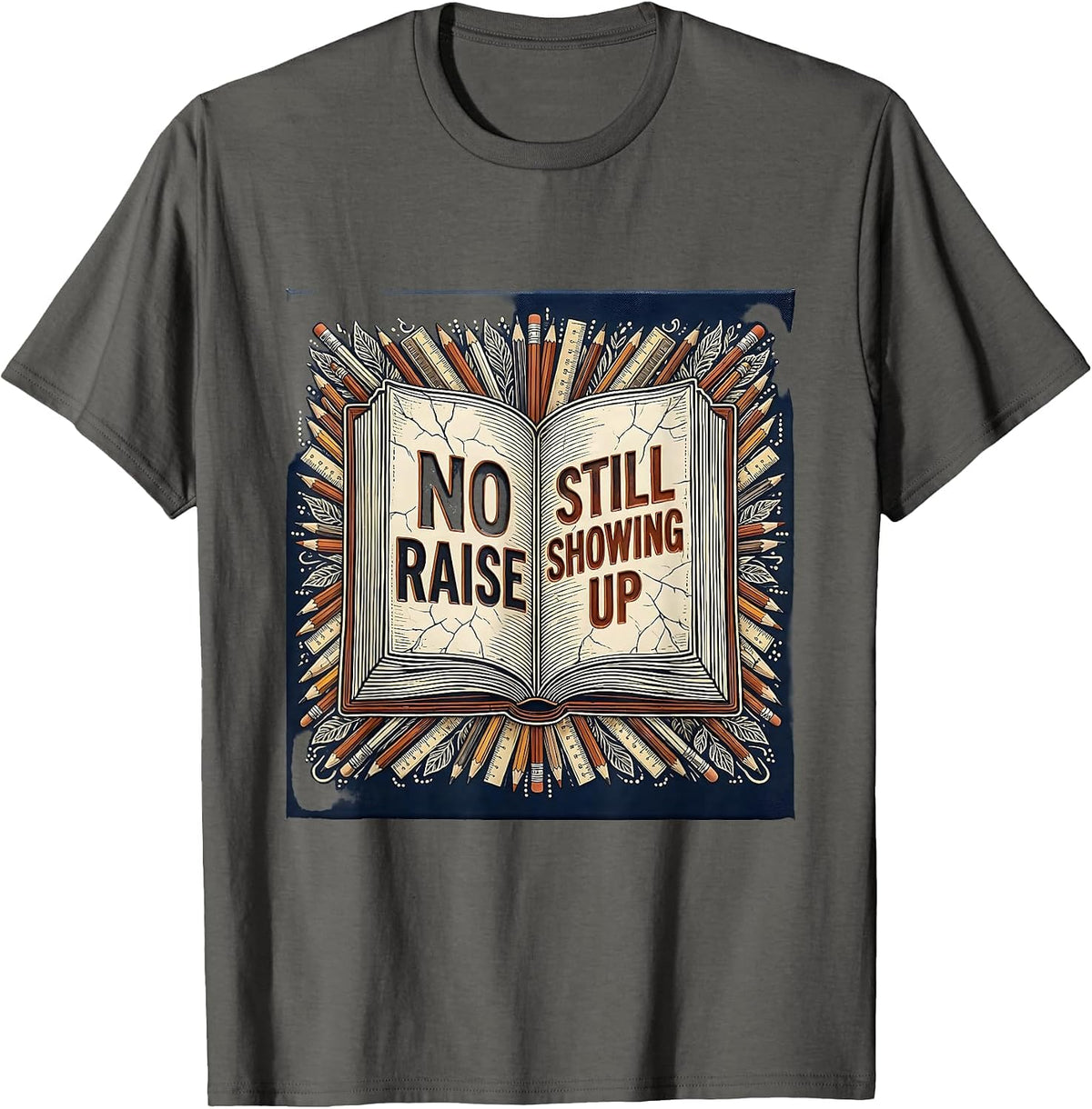 No Raise Still Showing Up Paraprofessional Design T-Shirt - Asphalt Grey