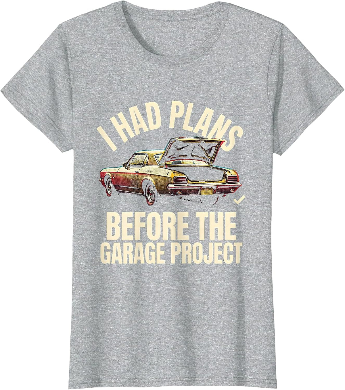 Women's I Had Plans Before The Garage Project Funny Classic Car Guy T-Shirt - Heather Grey
