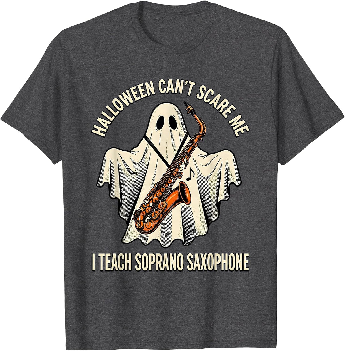 Men's Halloween Can't Scare Me, I Teach Soprano Saxophone Music T-Shirt - Dark Heather Grey